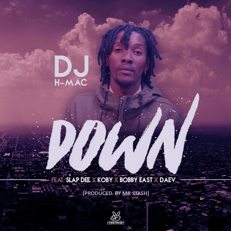 Download DJ H-Mac – "Down" Ft. Bobby East, KOBY, Slap Dee & Daev