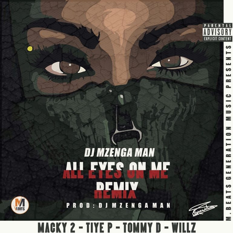 Dj Mzenga Man – “All Eyes On Me” (Remix) ft. Macky2, Tiye P, Tommy D & Willz