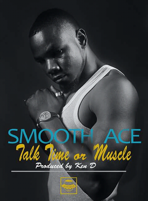 Smooth Ace - "Talk Time or Muscle" (Prod. By Ken D)