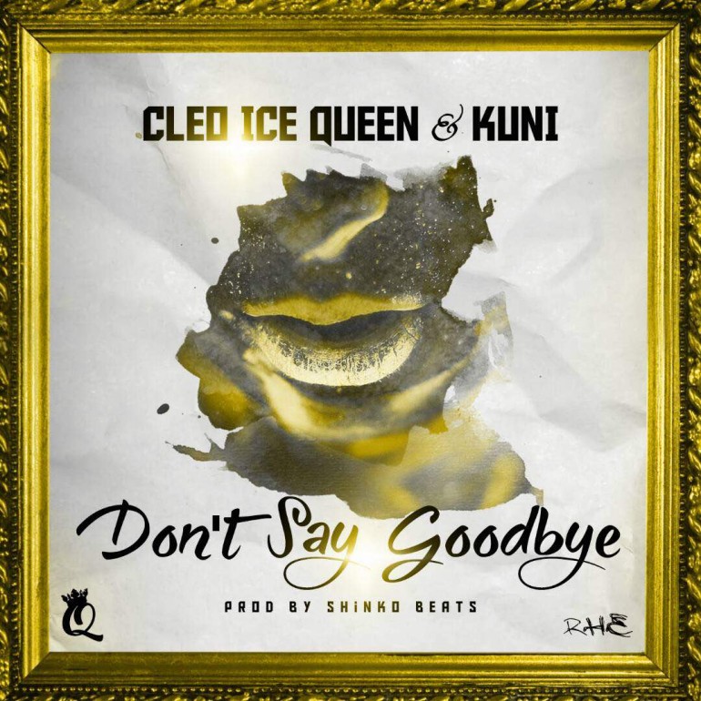 Cleo Ice Queen ft. Kuni – “Don’t Say Goodbye”