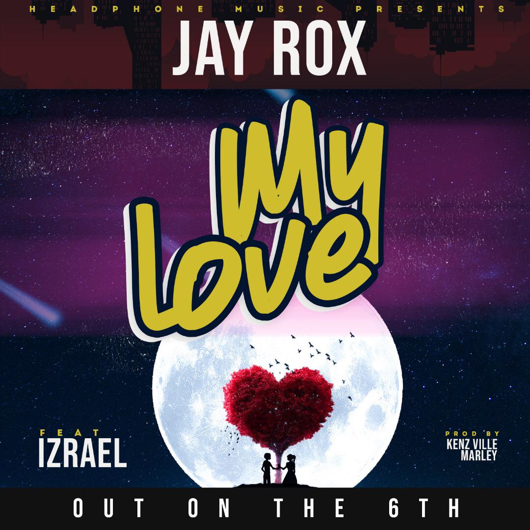 Jay Rox ft. Izrael - “My Love” (Prod. Kenz Ville Marley)