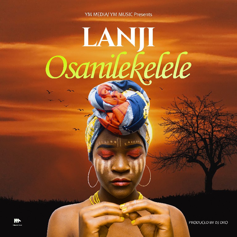 DOWNLOAD Lanji - "Osanilekelele" (Prod. by DJ Dro) Mp3