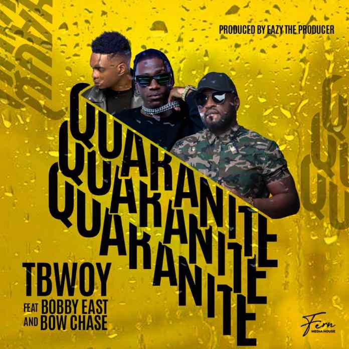DOWNLOAD TBwoy Ft. Bow Chase & Bobby East – "Quarantine" Mp3