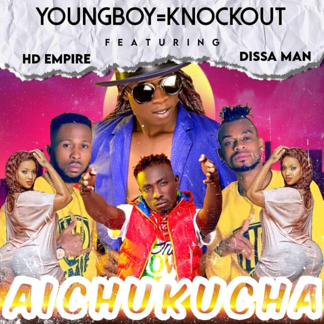 DOWNLOAD YoungBoy=Knockout ft. HD Empire & Dissa Man – “Aichukucha” Mp3