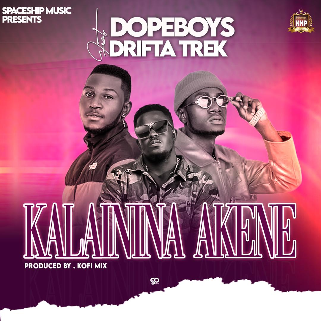 Dope Boys ft. Drifta TreK – "Kalaininina Akene" Mp3