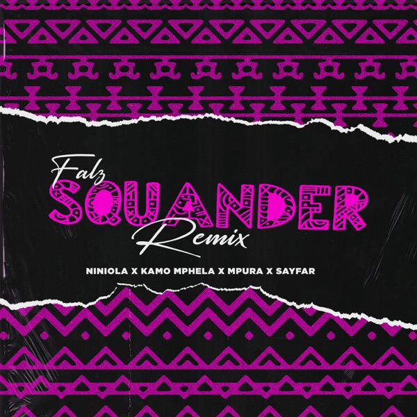 Falz ft. Niniola, Kamo Mphela, Mpura, Sayfar – “Squander (Remix)” Mp3