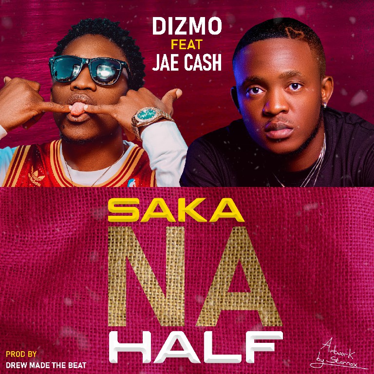 Dizmo ft. Jae Cash – “Nsaka Na Half” Mp3 Download Mp3