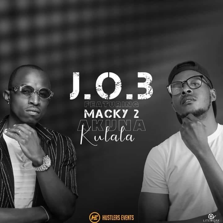 J.O.B Ft. Macky 2 - 'Akuna Kulala' Mp3 DOWNLOAD
