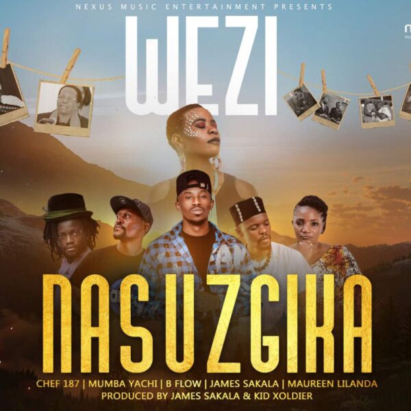 Wezi ft. Aunty Maureen, Chef187, Mumba Yachi, B Flow & James Sakala – "Nasuzgika" Mp3