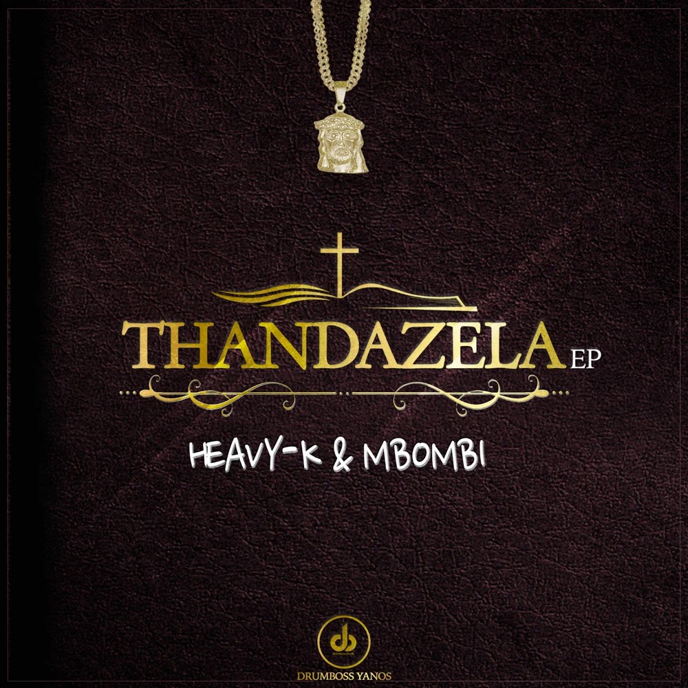 HEAVY-K & Mbombi - "Thandazela" Album