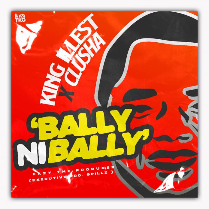 King Illest & CluSha - 'Bally Ni Bally' Mp3 DOWNLOAD