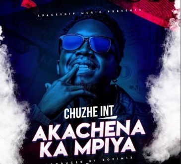 Chuzhe Int – "Akachena Ka Mpiya" Mp3