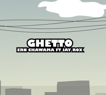 Ern Chawama Ft. Jay Rox – ‘Ghetto’ Lyrics