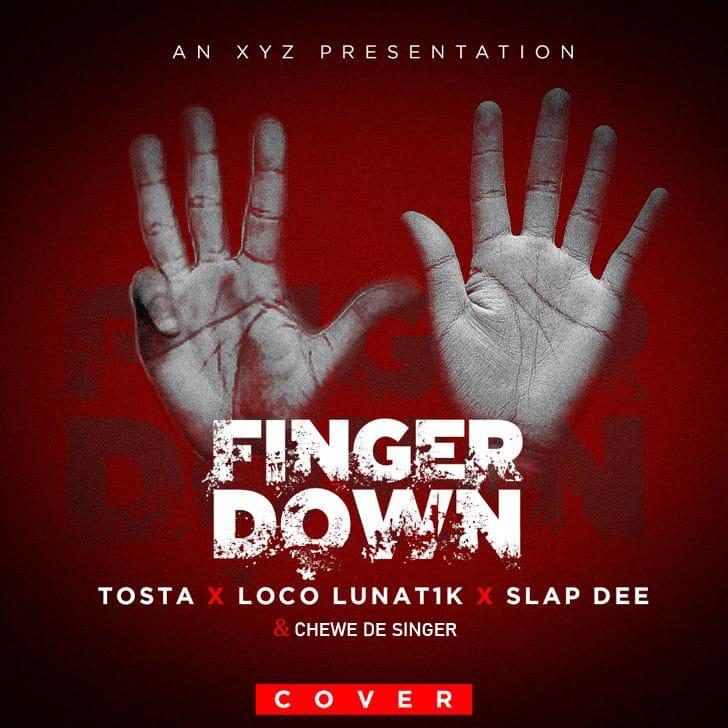 Tosta, Loco Lunat1k, Slapdee & Chewe De Singer – "Finger Down (Cover)" Mp3