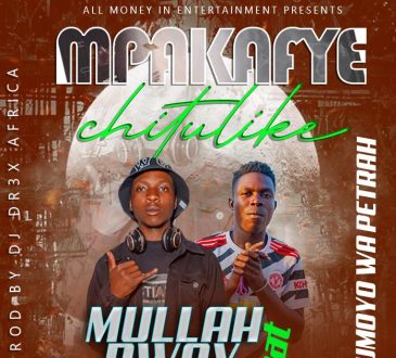 Mullah Bwoy Ft. Umoyo Wa Petrah - 'Mpaka Fye Chitulike' Mp3 Download