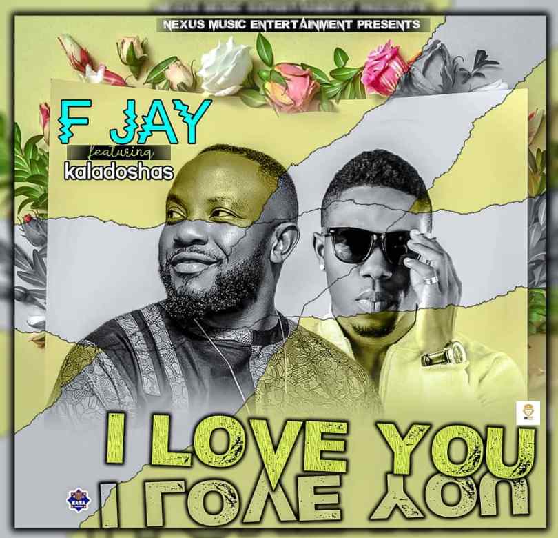 Download F Jay ft. Kaladoshas – I Love You Mp3