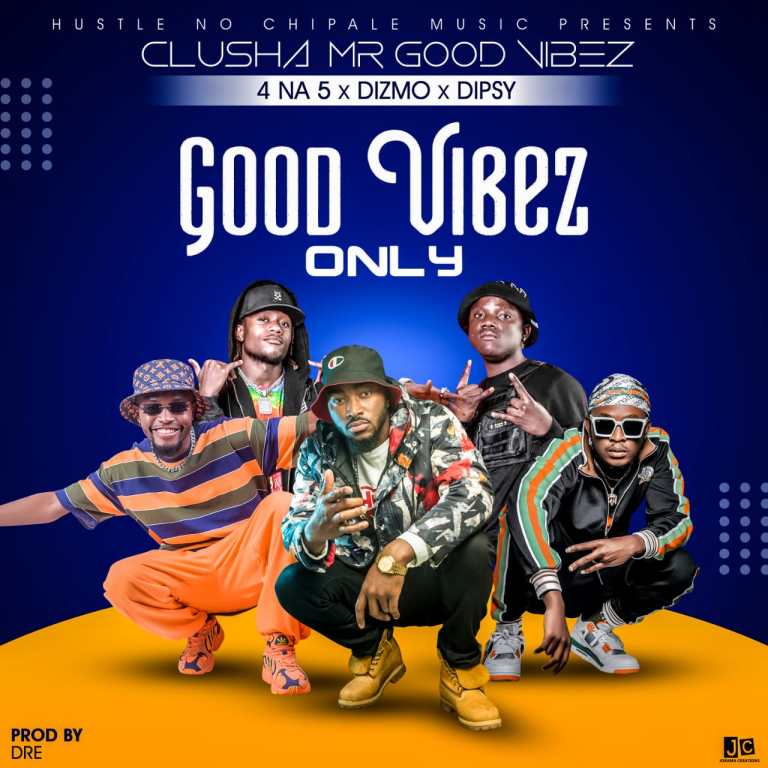 CluSha Mr Good Vibez ft. 4 Na 5, Dizmo & Dipsy – Good Vibez Only Mp3