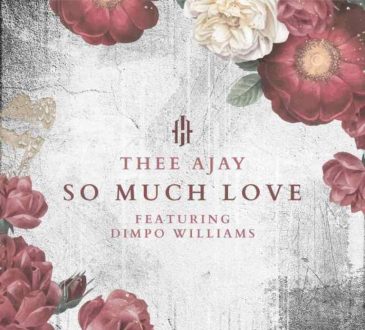 Thee Ajay Ft. Dimpo Williams - “So Much Love” Mp3