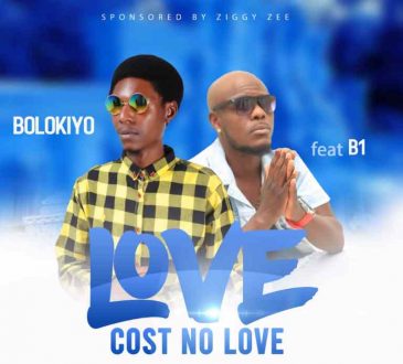Bolokiyo Ft B1 - 'Love Cost No Love' Mp3 Donwload
