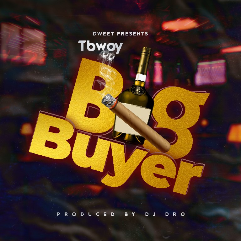 TBwoy - "Big Buyer" (Prod. by DJ Dro)